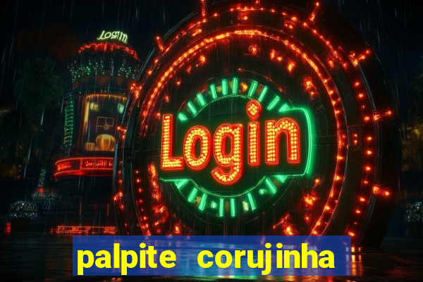 palpite corujinha de hoje